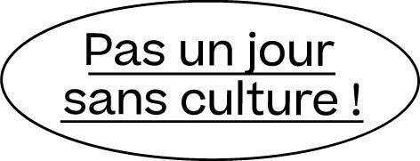 Pas un jour sans culture !